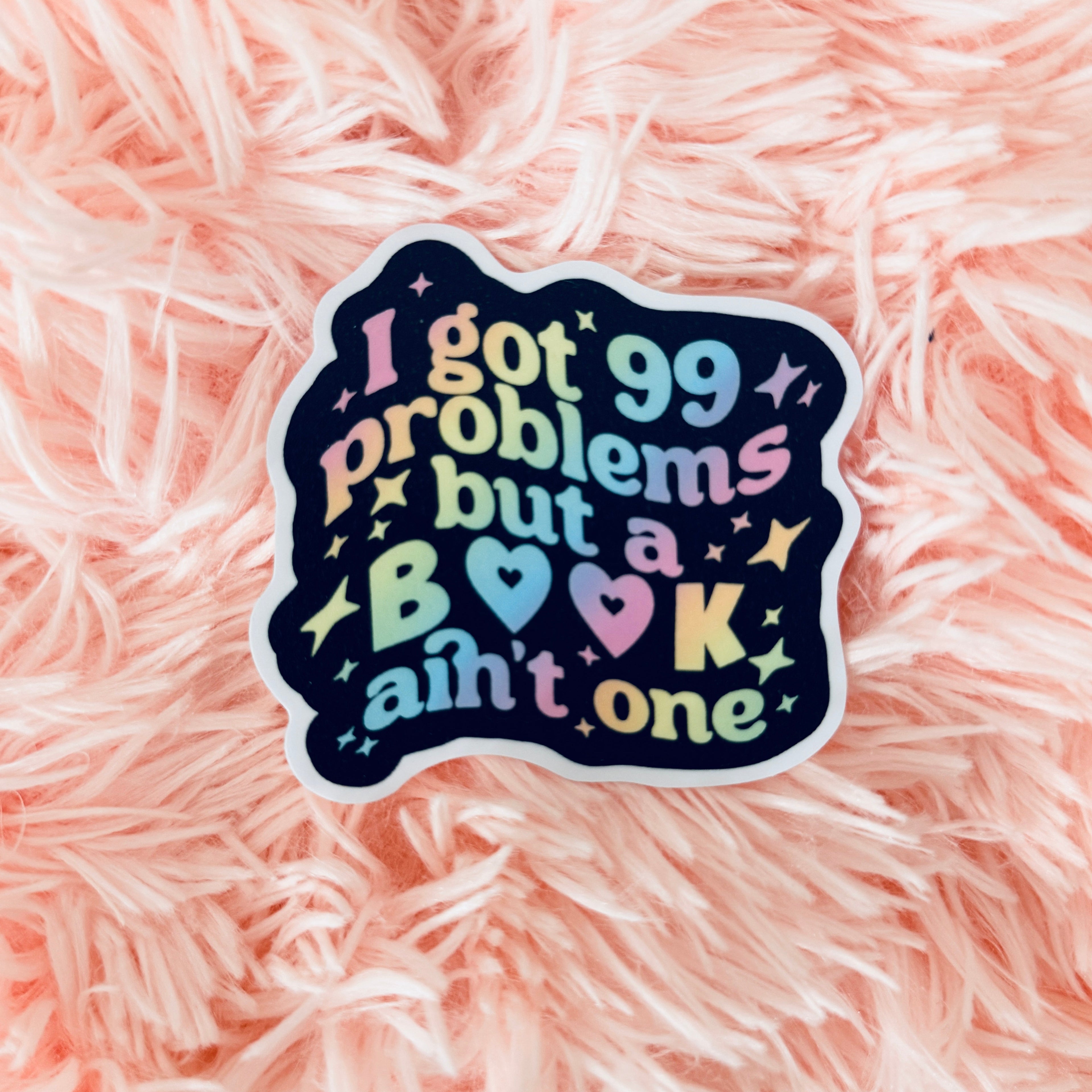 99 Problems But a Book Ain't One Sticker / Permanent White Vinyl Decal